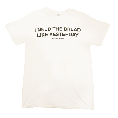 ineedthebreadlikeyesterday og shirt